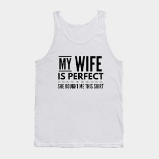 My Wife Is Perfect She Bought Me This Shirt - Family Tank Top